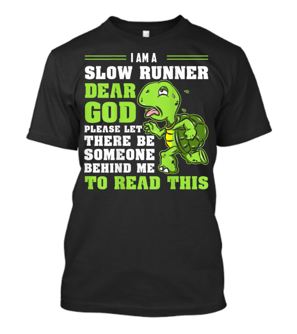 I Am A Slow Runner Dear God Please Let There Be Someone Behind Me To Read This Turtle Marathon Running Run T-Shirt