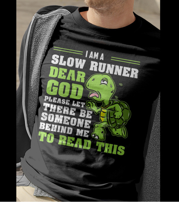 I Am A Slow Runner Dear God Please Let There Be Someone Behind Me To Read This Turtle Marathon Running Run T-Shirt