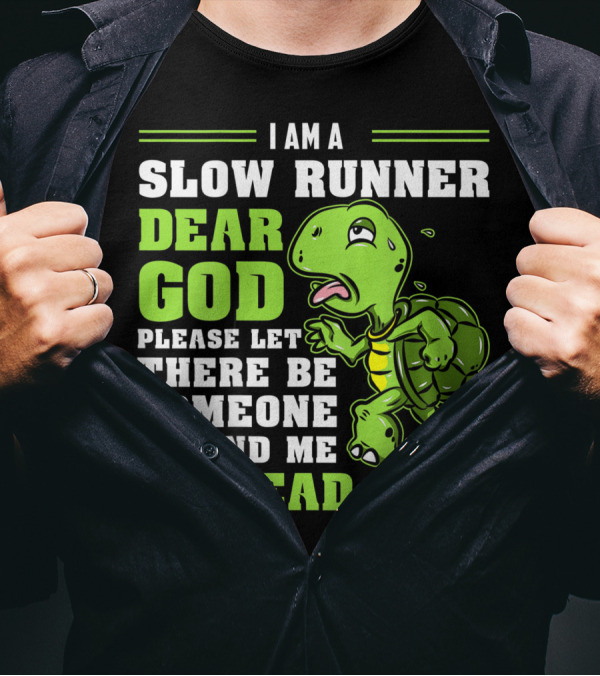 I Am A Slow Runner Dear God Please Let There Be Someone Behind Me To Read This Turtle Marathon Running Run T-Shirt