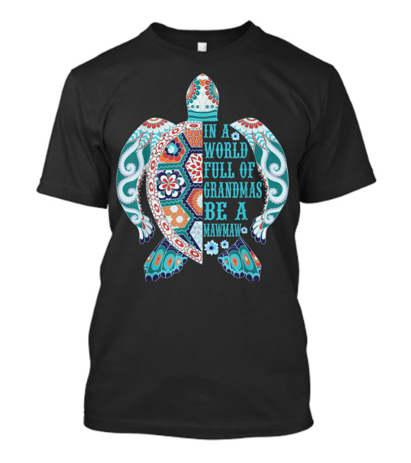 In A World Full Of Grandmas Be A Mawmaw Turtle Colorful Patterned T-Shirt