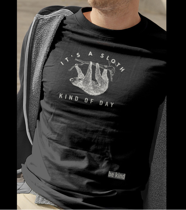 It's A Sloth Kind Of Day Be Kind T-Shirt