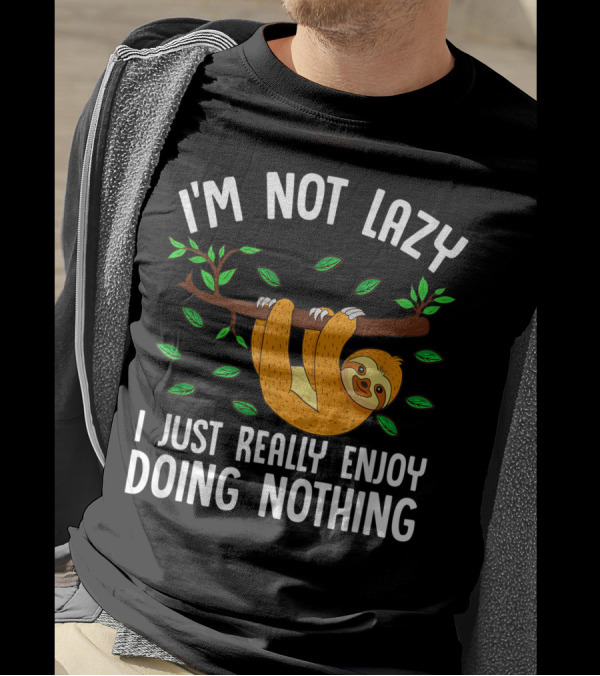 I'm Not Lazy I Just Really Enjoy Doing Nothing Sloth J9 T-Shirt
