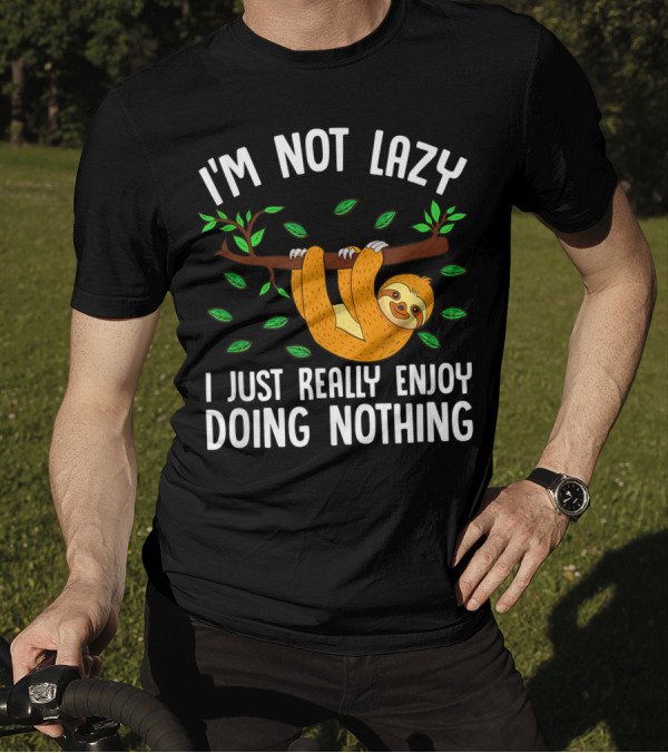 I'm Not Lazy I Just Really Enjoy Doing Nothing Sloth J9 T-Shirt