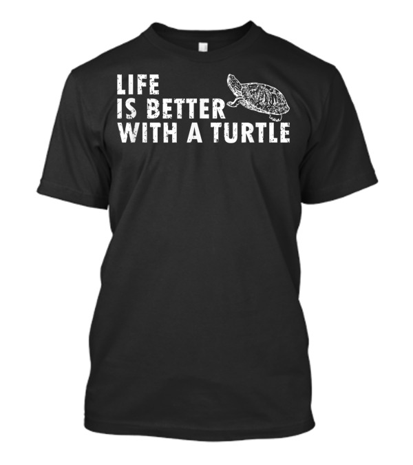 Life Is Better With A Turtle Owner Turtle T-Shirt