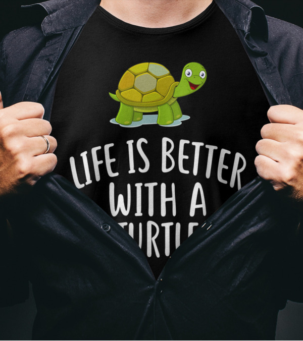 Life Is Better With A Turtle T-Shirt