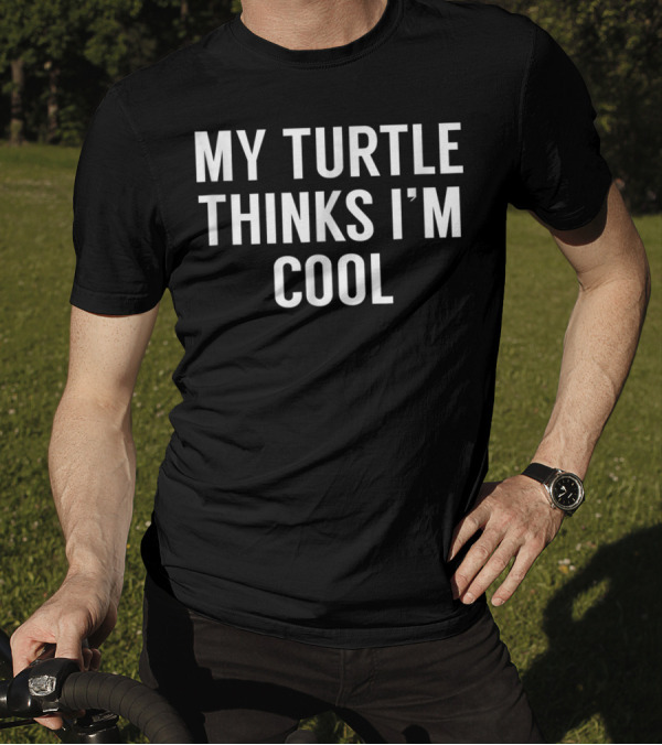 My Turtle Thinks I'm Cool Turtle T-Shirt