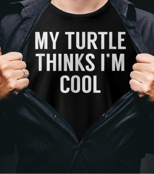 My Turtle Thinks I'm Cool Turtle T-Shirt