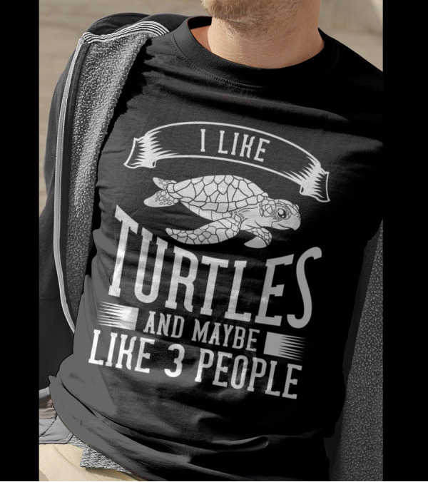 I Like Turtles And Maybe Like 3 People T-Shirt