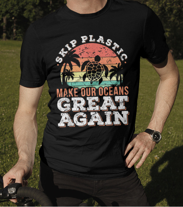 Skip Plastic Tropical Turtle Make Our Oceans Great Again T-Shirt
