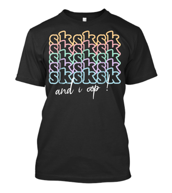 Sksksk And I Oop Pastel Stacked Text T-Shirt