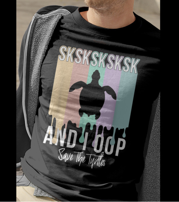 Sksksksksk And I Oop Save The Turtles Pop Culture T-Shirt
