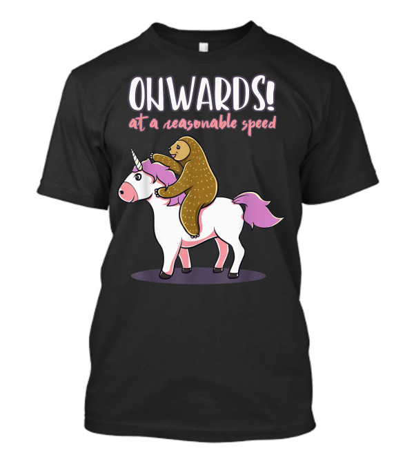 Sloth And Unicorn Onwards At A Reasonable Speed T-Shirt