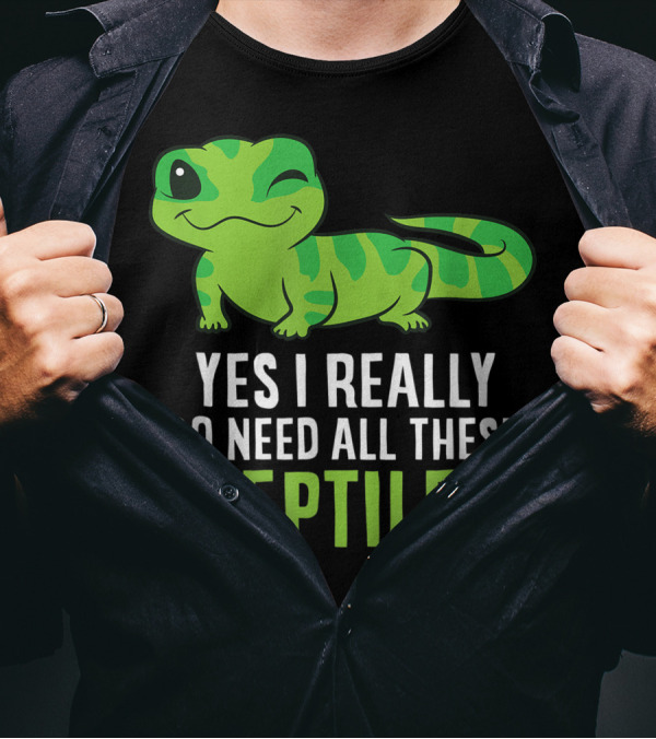Yes I Really Do Need All These Reptiles Winking Green Gecko T-Shirt