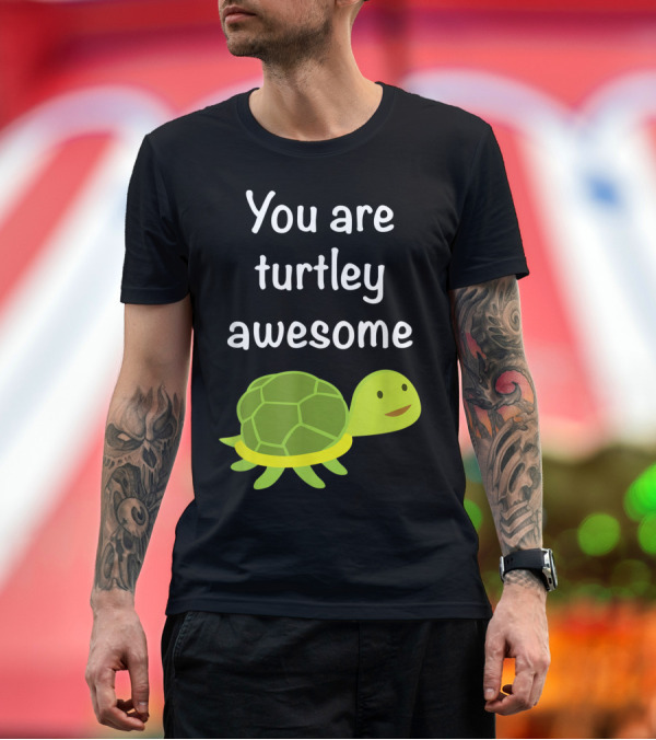 Premium T-Shirt: You Are Turtley Awesome Cute Turtle T-Shirt You Are Turtley Awesome Cute Turtle T-Shirt