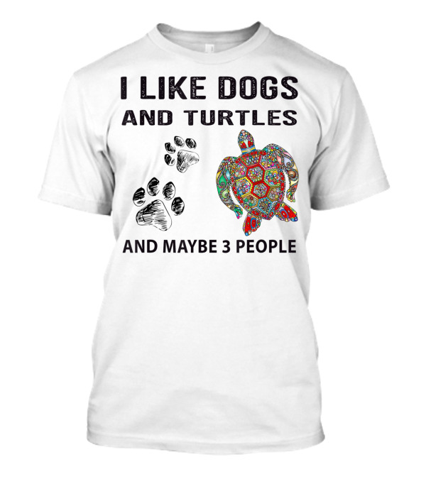 I Like Dogs And Turtles Paw Print Colorful Turtle And Maybe 3 People A6 T-Shirt