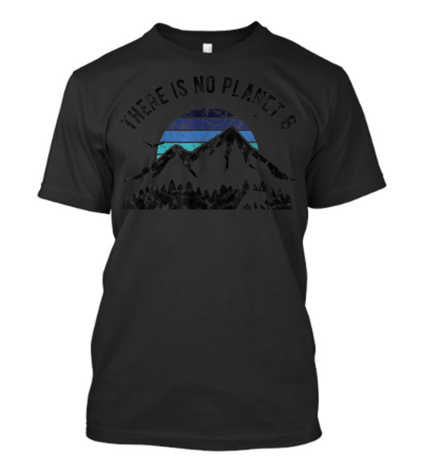 There Is No Planet B Mountain Sunset Environmental Statement Against Global Warming T-Shirt