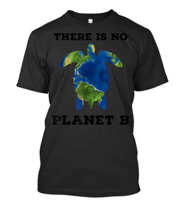 There Is No Planet B Earth Turtle Conservation T-Shirt