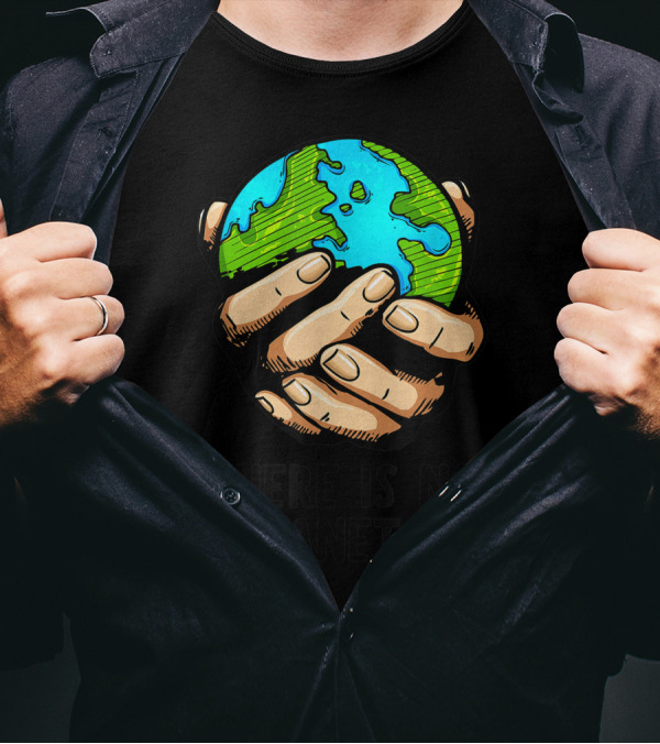There Is No Planet B Earth Held By Hands Environmental Message T-Shirt