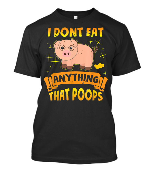 I Dont Eat Anything That Poops Cute Pig Vegetarian T-Shirt