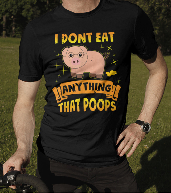 I Dont Eat Anything That Poops Cute Pig Vegetarian T-Shirt