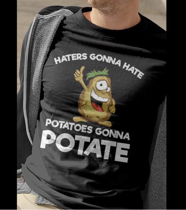 Haters Gonna Hate Potatoes Gonna Potate Vegans Funny Potato T-Shirt