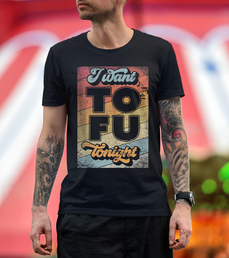 I Want Tofu Tonight Retro Vegan Vegetarian T-Shirt