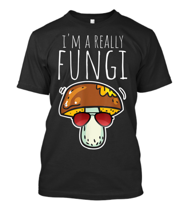 I'm A Really Fungi Mushroom Lover Sunglasses T-Shirt