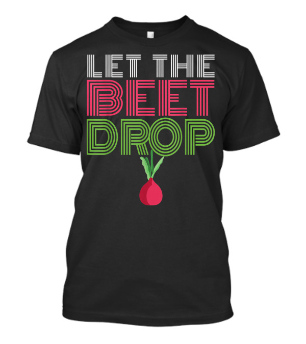Let The Beet Drop I Vegetable I Vegan Beetroot T-Shirt