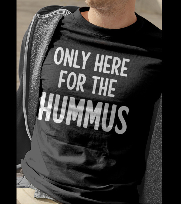 Only Here For The Hummus T-Shirt