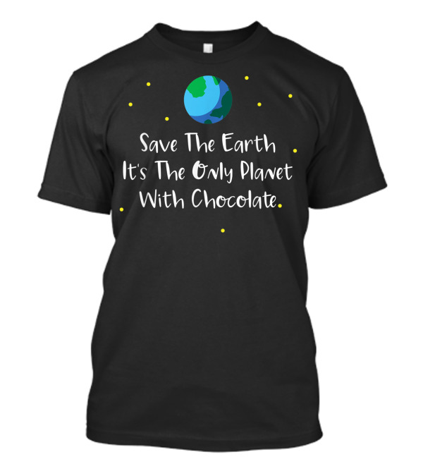 Save The Earth It's The Only Planet With Chocolate Planet Stars T-Shirt