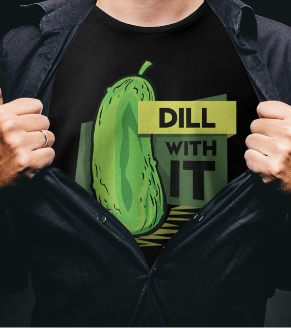 Dill With It Pickled Dill Pickles T-Shirt