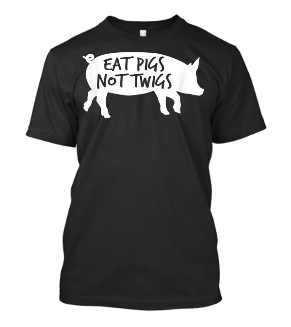 Eat Pigs Not Twigs Barbecue BBQ Bacon Carnivore Chef Pig T-Shirt
