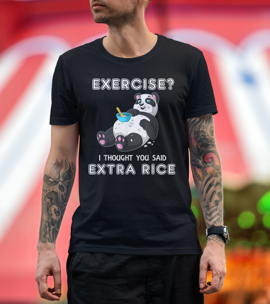 Exercise I Thought You Said Extra Rice Panda Eating Bowl T-Shirt