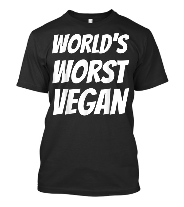 World's Worst Vegan For Failed Or Anti Vegans Typography Humor T-Shirt