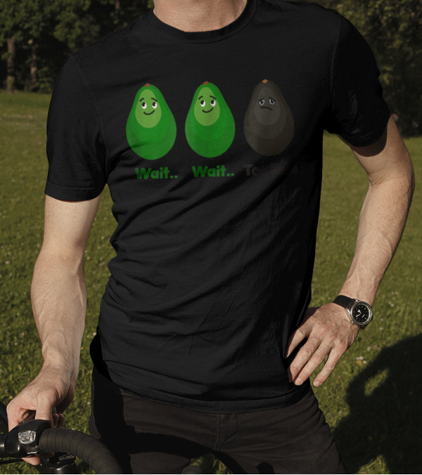 Avocado Wait Wait Too Late Evolution Stages T-Shirt