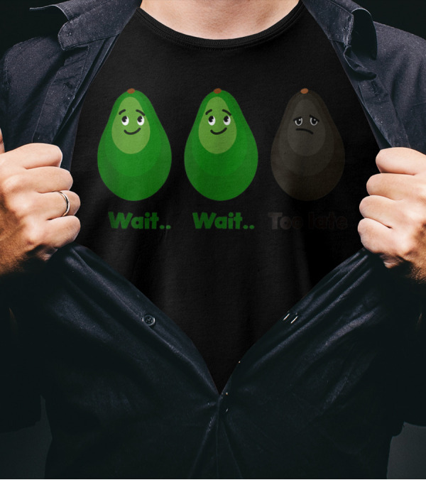 Avocado Wait Wait Too Late Evolution Stages T-Shirt