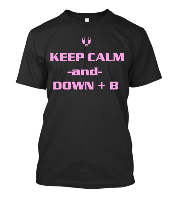 Keep Calm And Down + B With Surprised Face T-Shirt