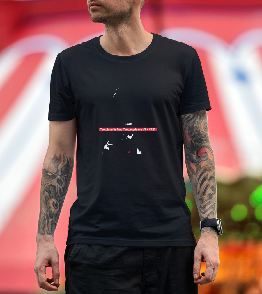 The Planet is Fine The People Are F#*KD Politics Carlin T-Shirt