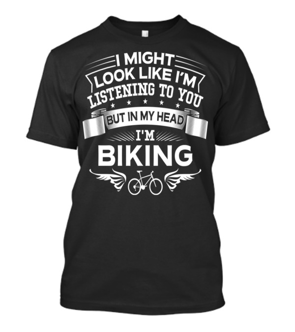 I Might Look Like I'm Listening To You But In My Head I'm Biking Bicycle Graphic With Stars And Wings T-Shirt