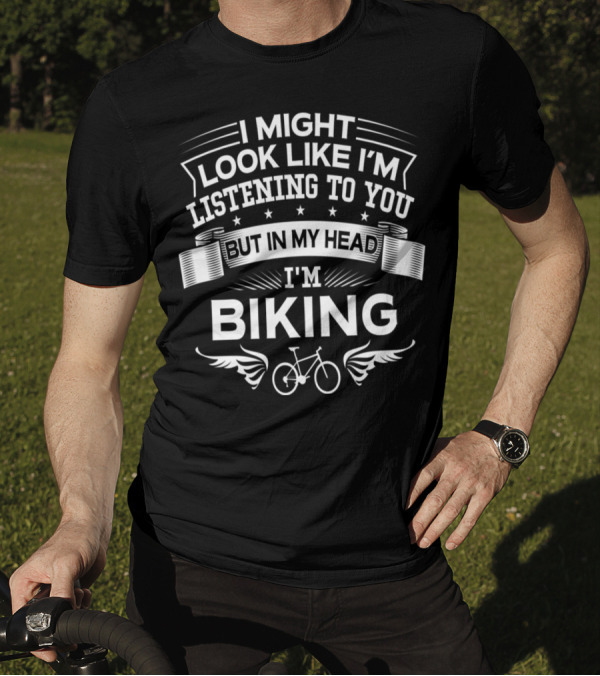 I Might Look Like I'm Listening To You But In My Head I'm Biking Bicycle Graphic With Stars And Wings T-Shirt