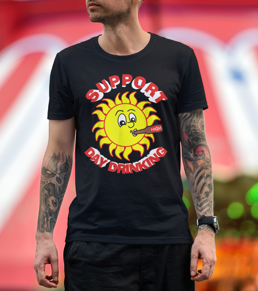 Support High Day Drinking Fathersday Perfect For All Fathers T-Shirt