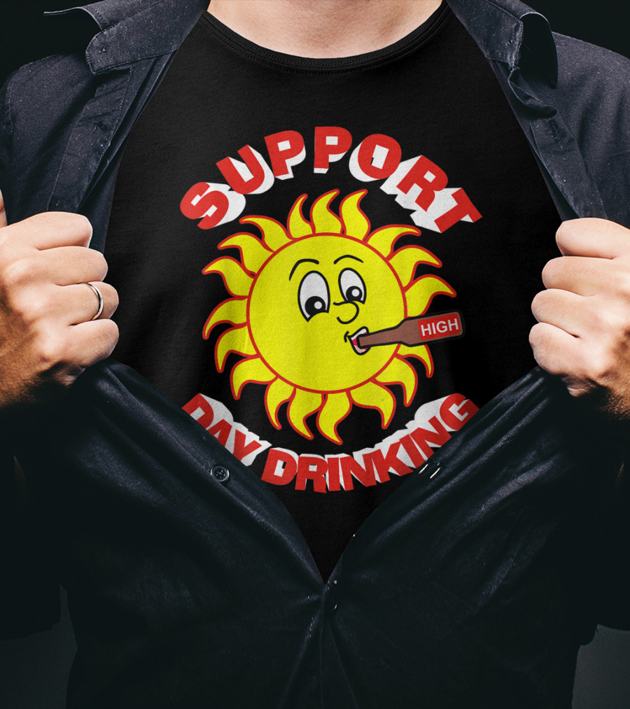 Support High Day Drinking Fathersday Perfect For All Fathers T-Shirt