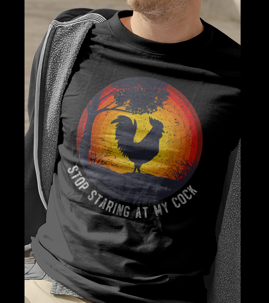 Stop Staring At My Cock Funny Farmer Chicken Farming Rooster T-Shirt