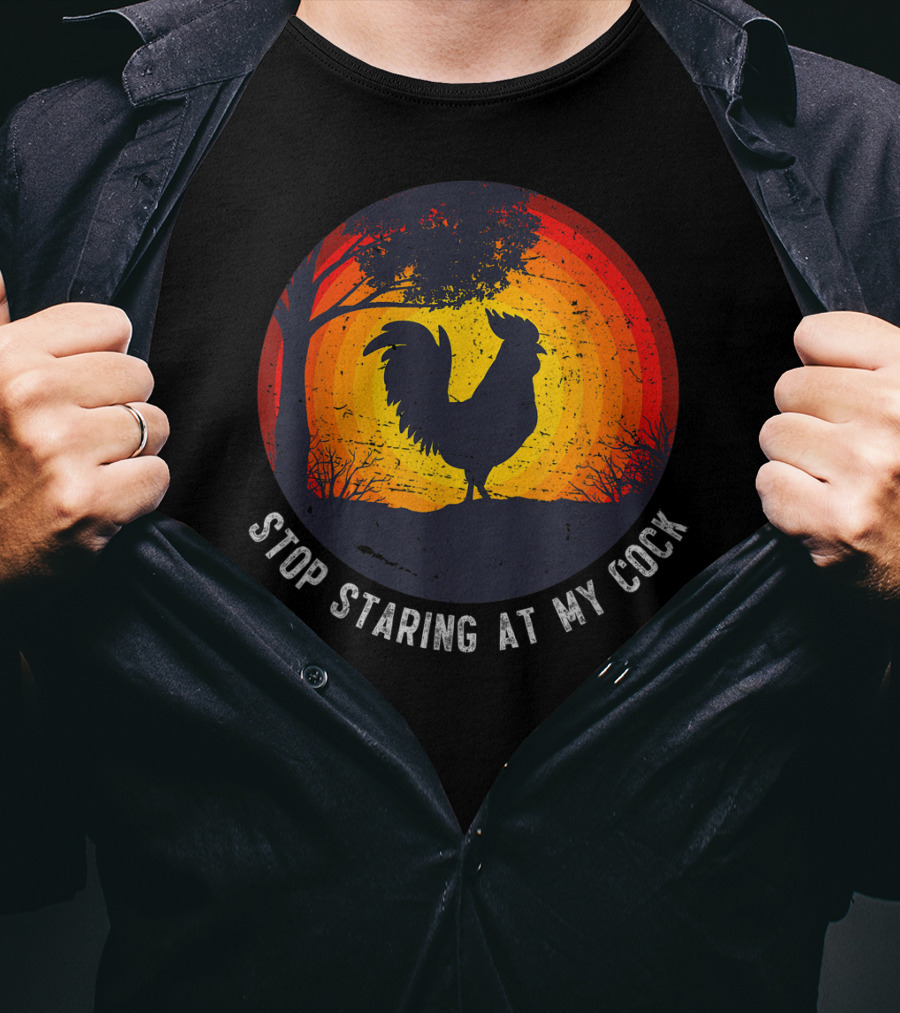 Stop Staring At My Cock Funny Farmer Chicken Farming Rooster T-Shirt