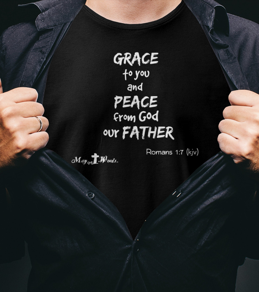 Grace To You And Peace From God Our Father Romans 1:7 KJV MaYveWords T-Shirt