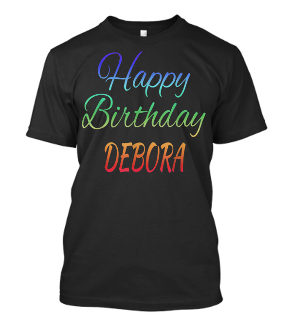 Happy Birthday Debora Customized First Name Colorful Gradient Text T-Shirt