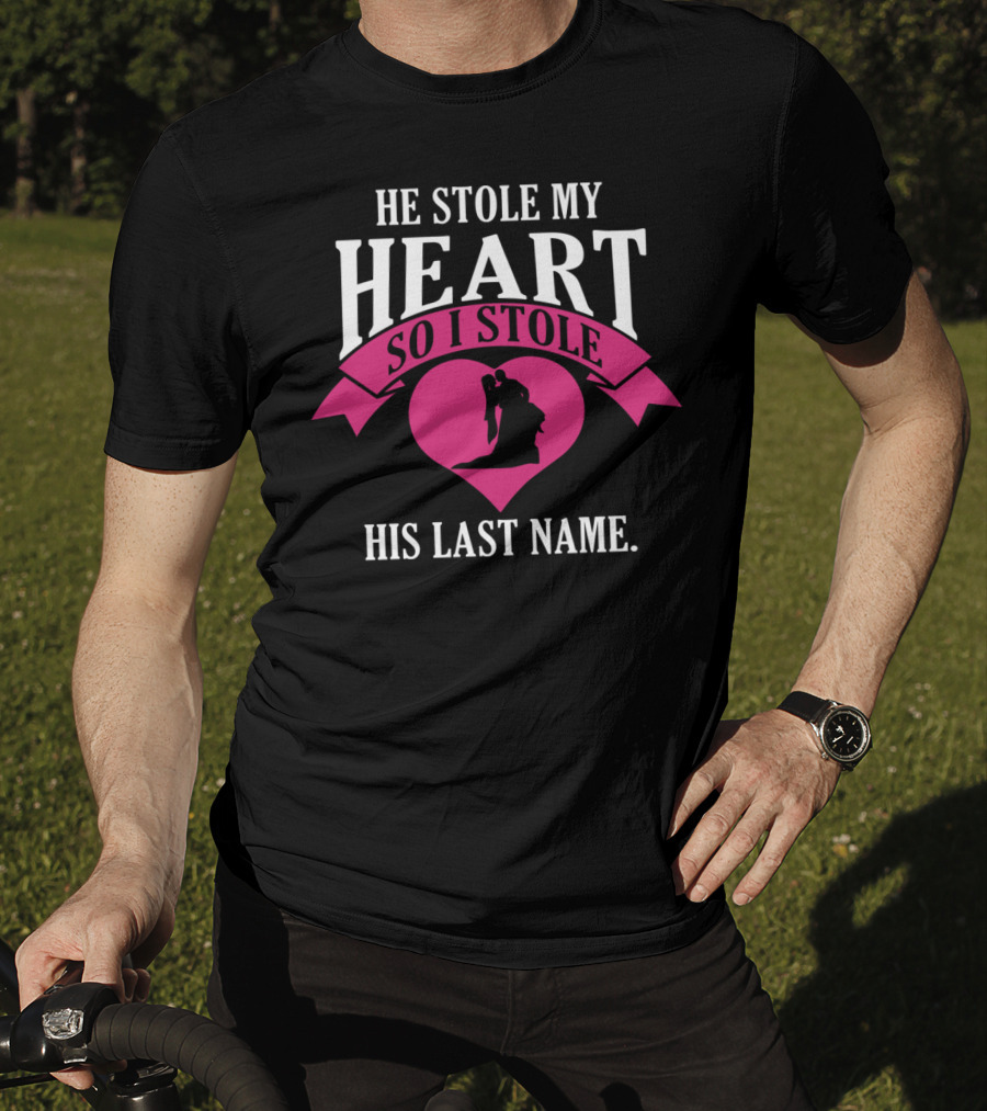 He Stole My Heart So I Stole His Last Name Funny Wedding Spouse Wife T-Shirt