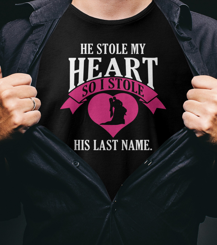 He Stole My Heart So I Stole His Last Name Funny Wedding Spouse Wife T-Shirt