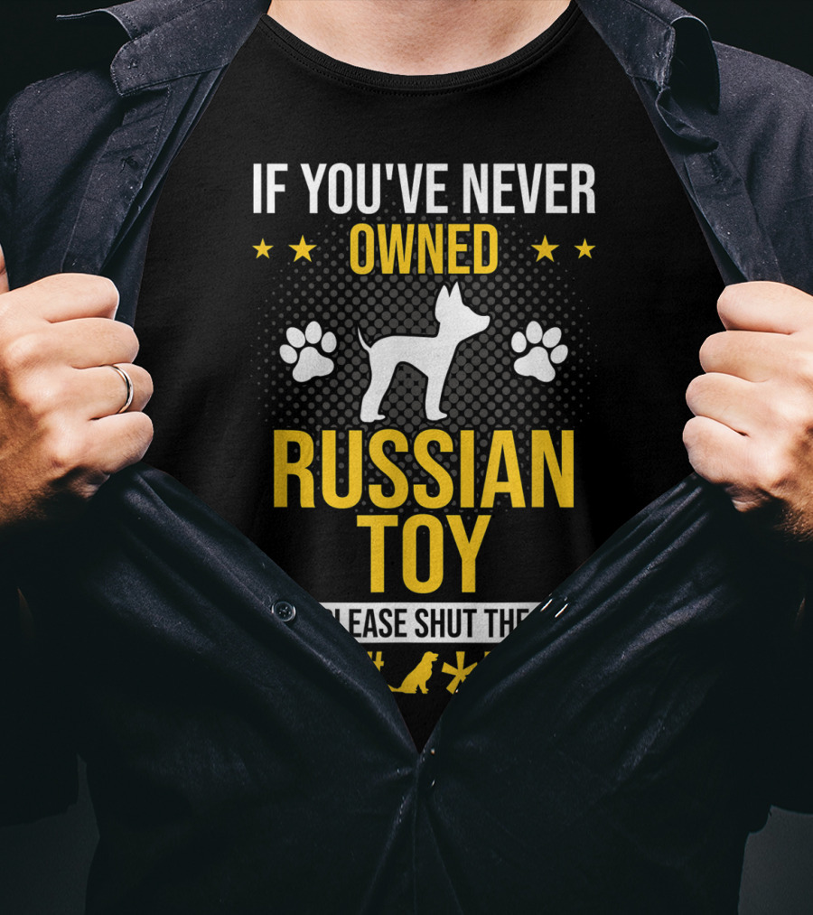 If You've Never Owned Russian Toy Please Shut The Up Dog Paw Prints T-Shirt