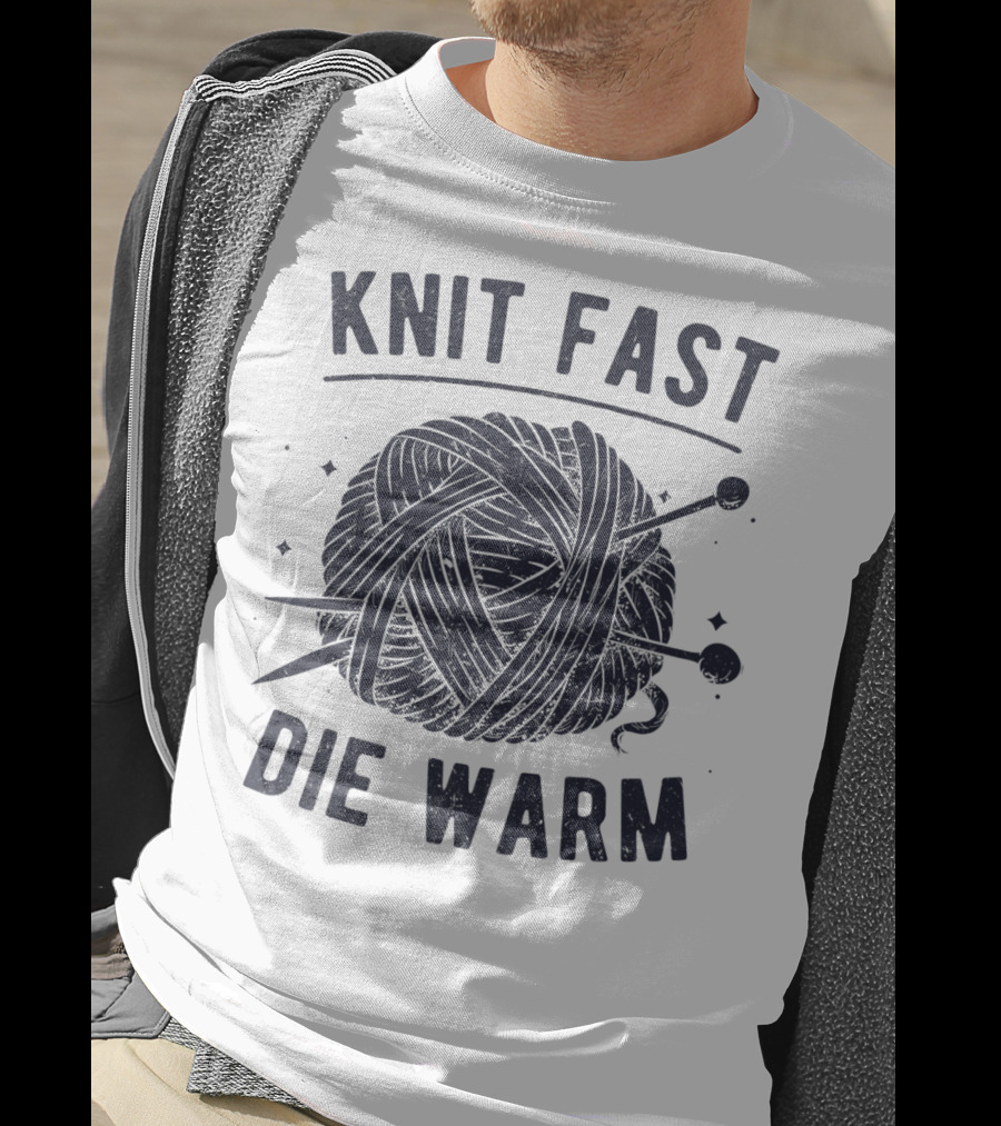 Knit Fast Die Warm Yarn Knitting Lover Enthusiast T-Shirt